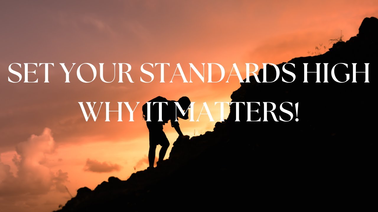 SET YOUR STANDARDS HIGH: WHY IT MATTERS!- VERY POWERFUL MOTIVATIONAL VIDEO