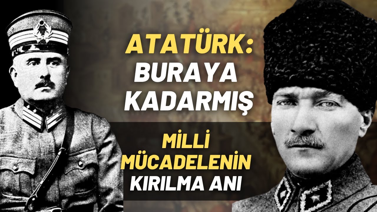 Atatürk: Buraya Kadarmış.. Milli Mücadelenin Kırılma Anı..