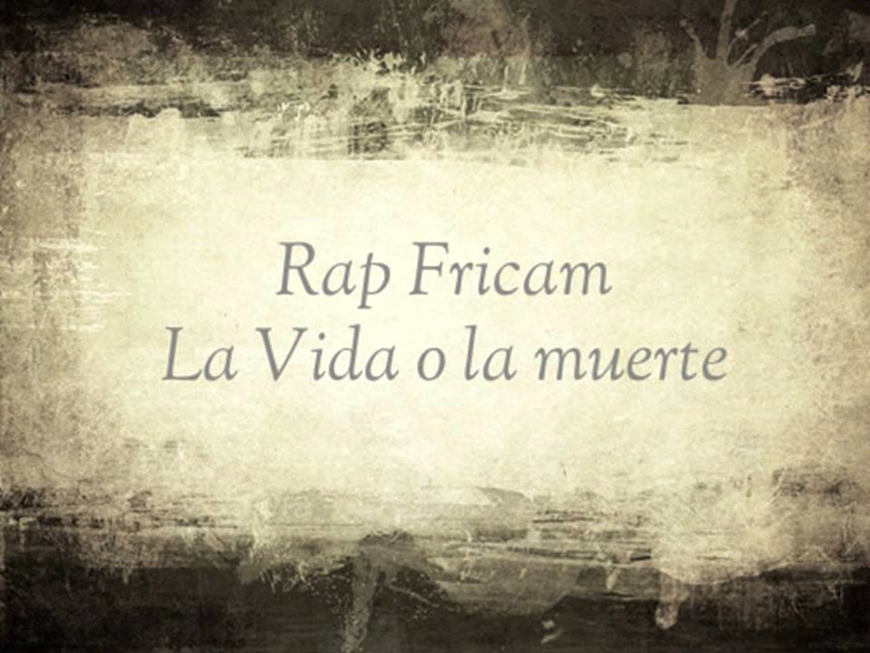 Rap Fricam-La vida o La muerte