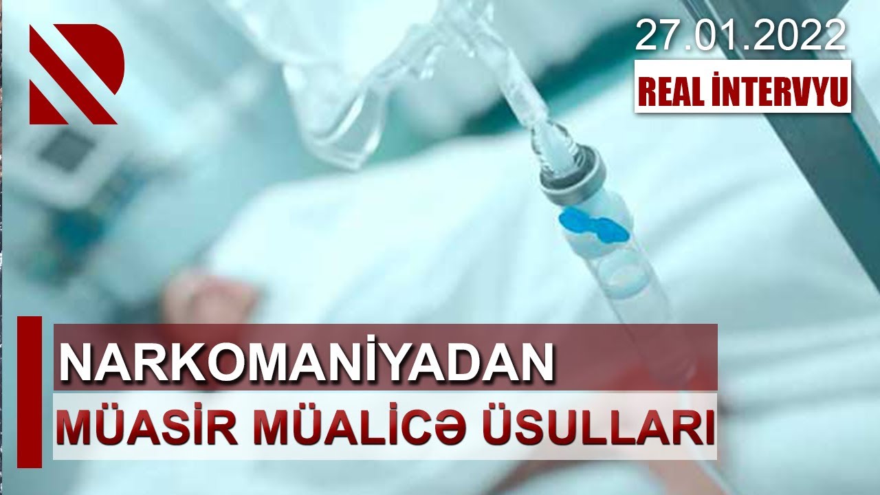 Narkomaniyadan müasir müalicə üsulları - REAL İNTERVYU