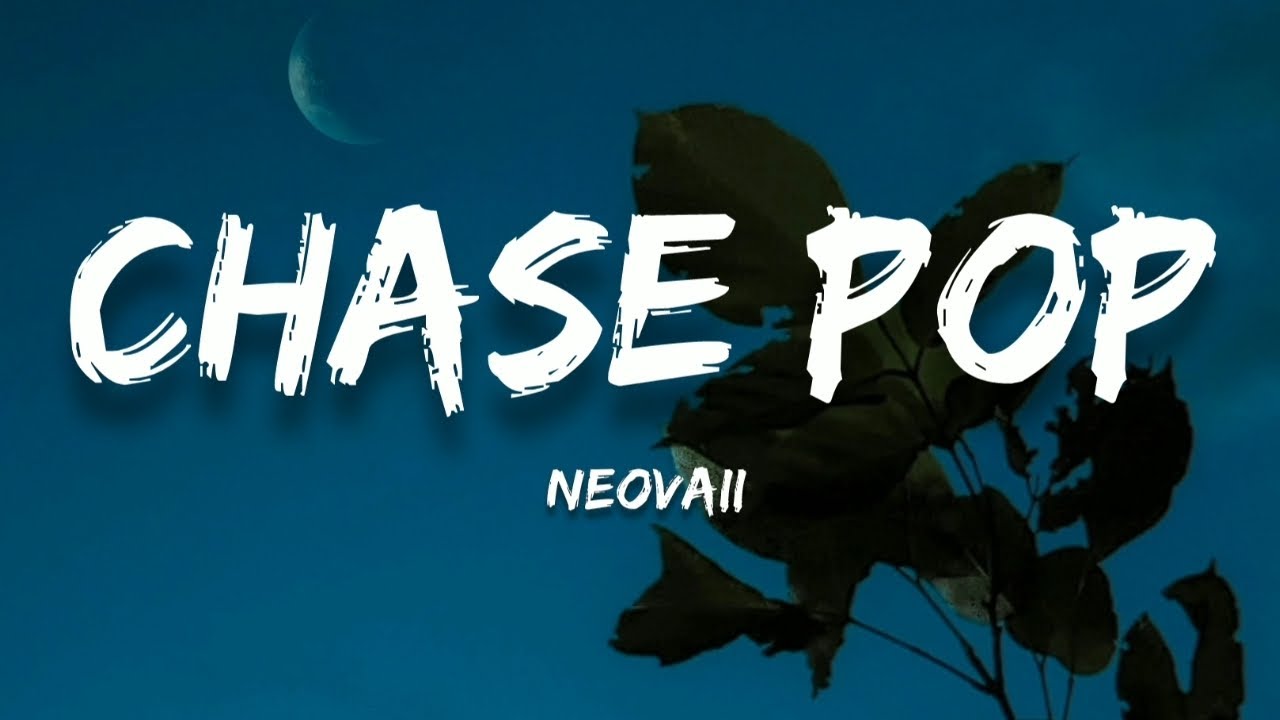 Neovaii - Chase Pop (Lyrics)