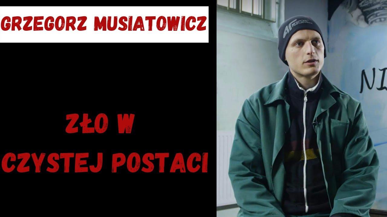 Grzegorz Musiatowicz  - Zło w czystej postaci