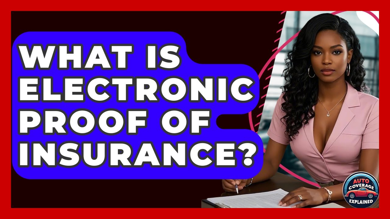 What Is Electronic Proof Of Insurance? - Auto Coverage Explained