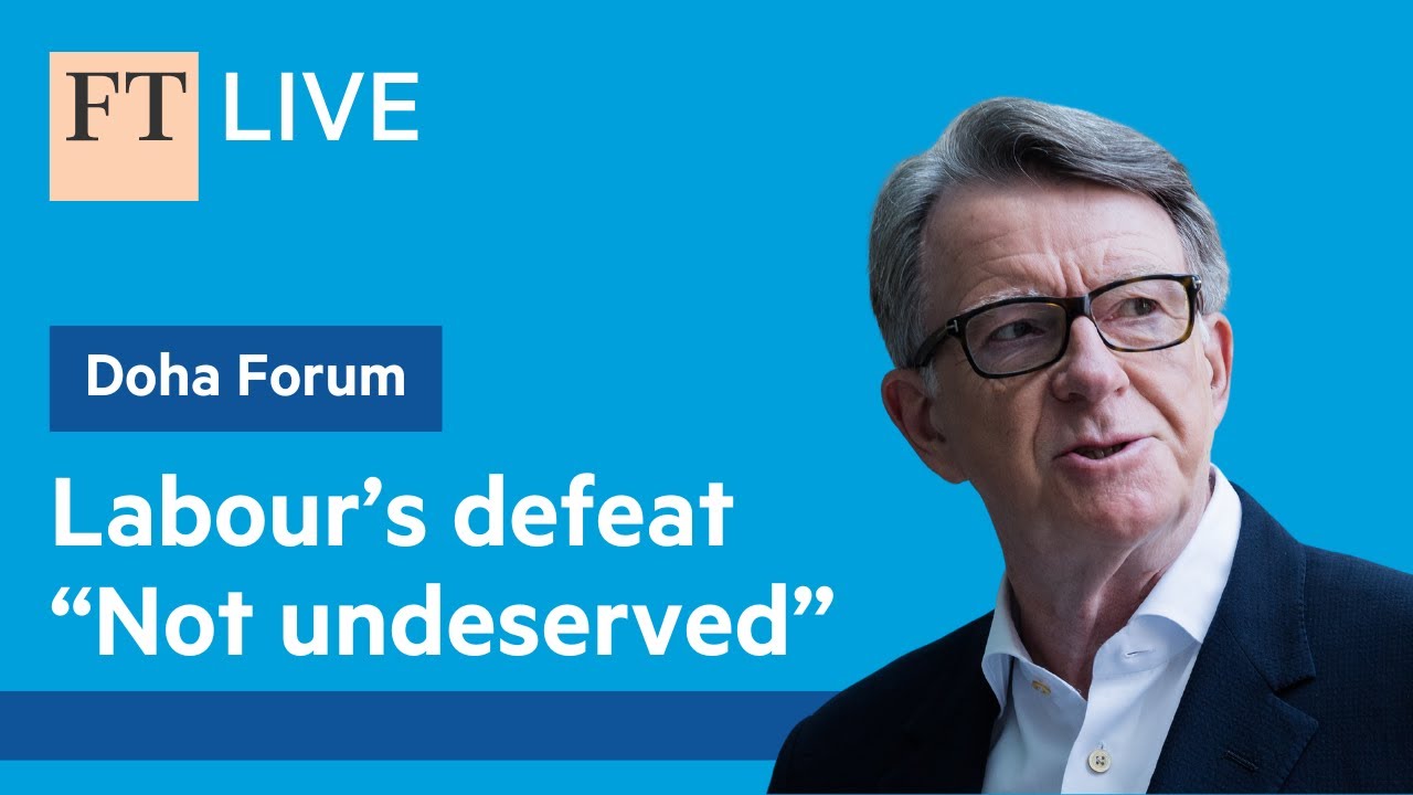 Peter Mandelson: Labour's Election Defeat 'Not Undeserved' | Insights from the Doha Forum