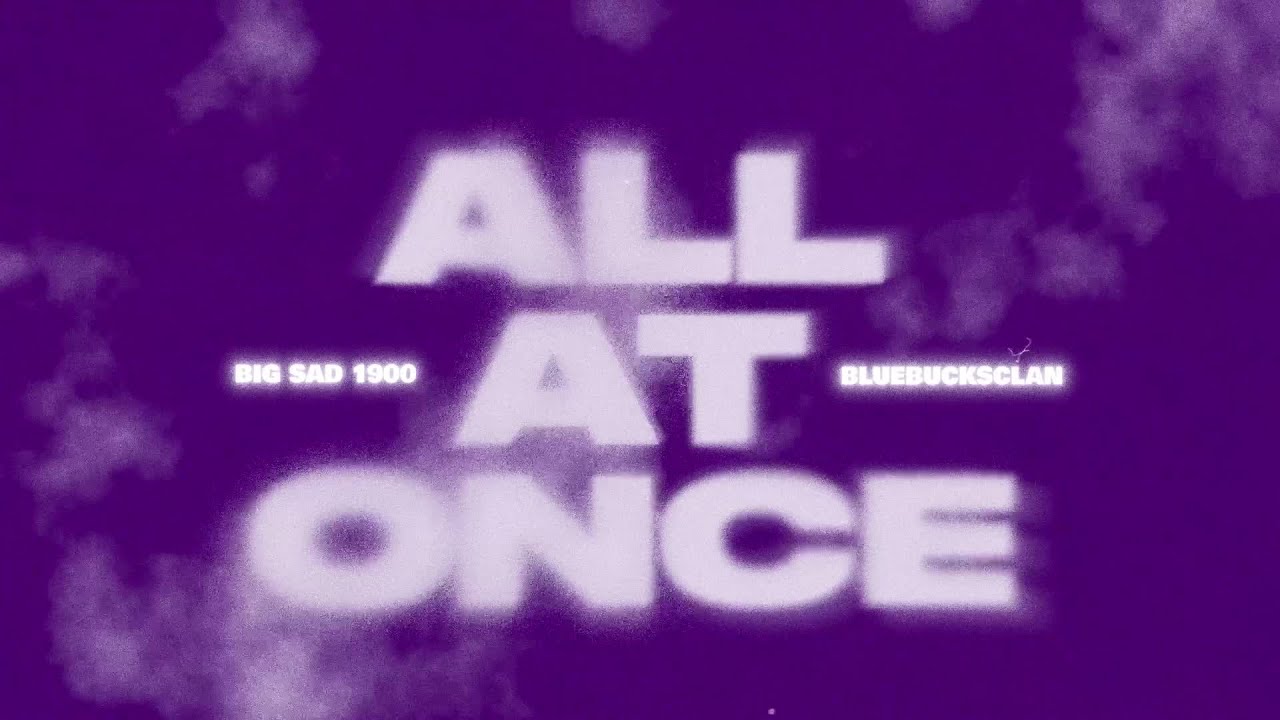 Big Sad 1900 & BlueBucksClan - All At Once (Official Visualizer)