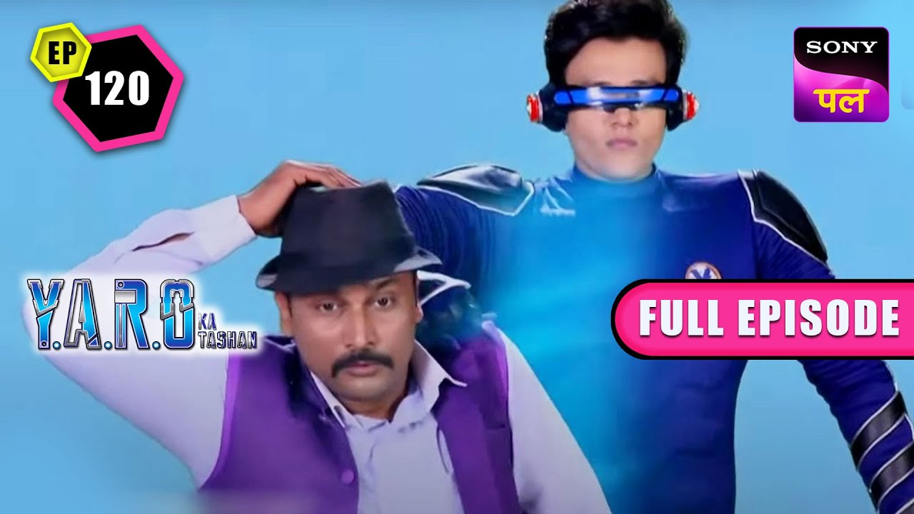 YO Man ने अपनी City को बचाया एक बड़े खतरे से | Y.A.R.O Ka Tashan| Full Ep - 120 | 30 Nov 2022