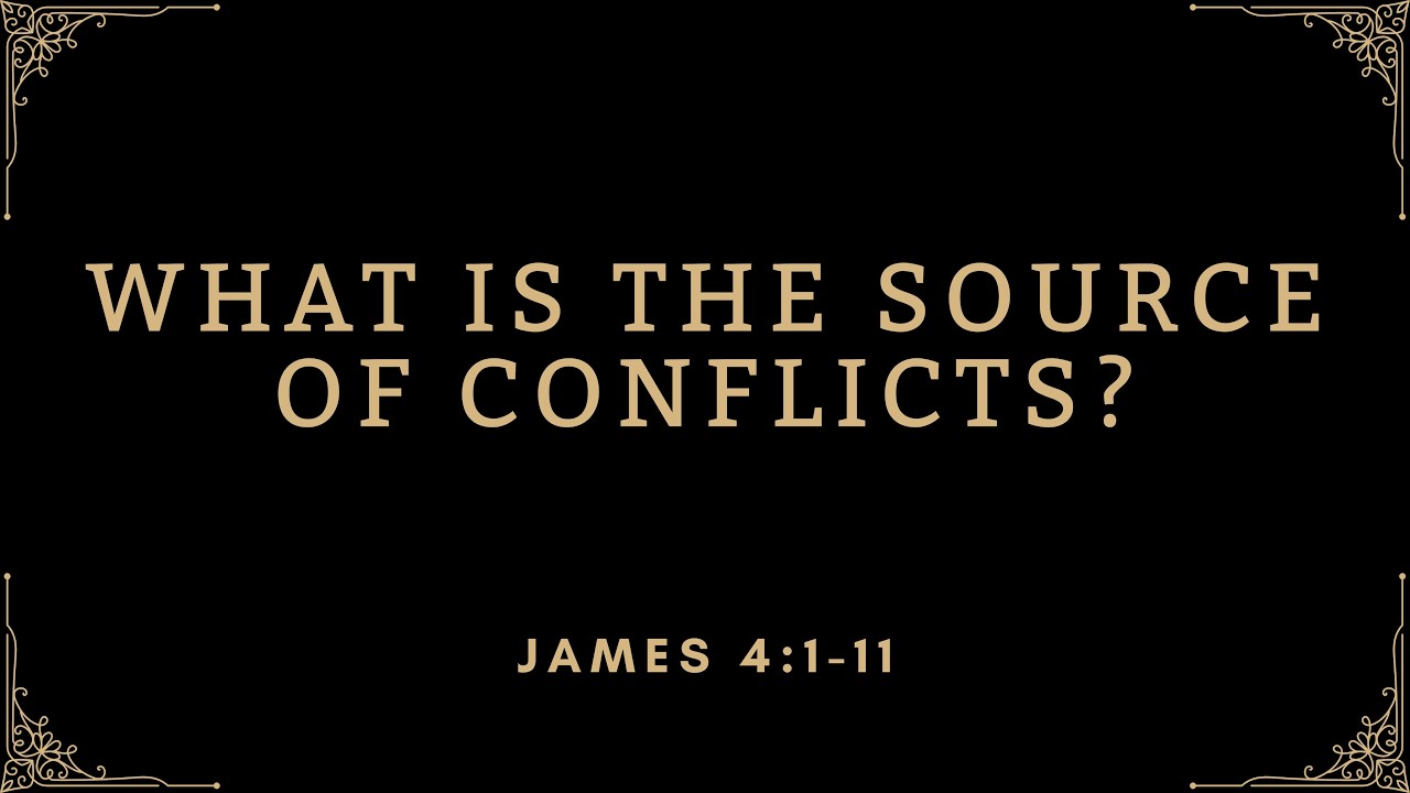 What Is The Source Of Conflicts? | James 4:1-11