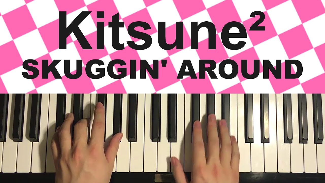 Kitsune² - SKUGGIN' AROUND (Piano Tutorial Lesson)