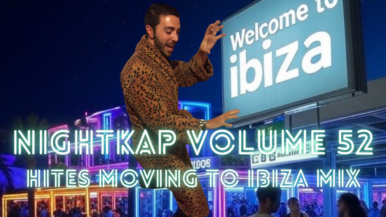 NightKap Vol. 52 - Hite is moving to Ibiza party mix