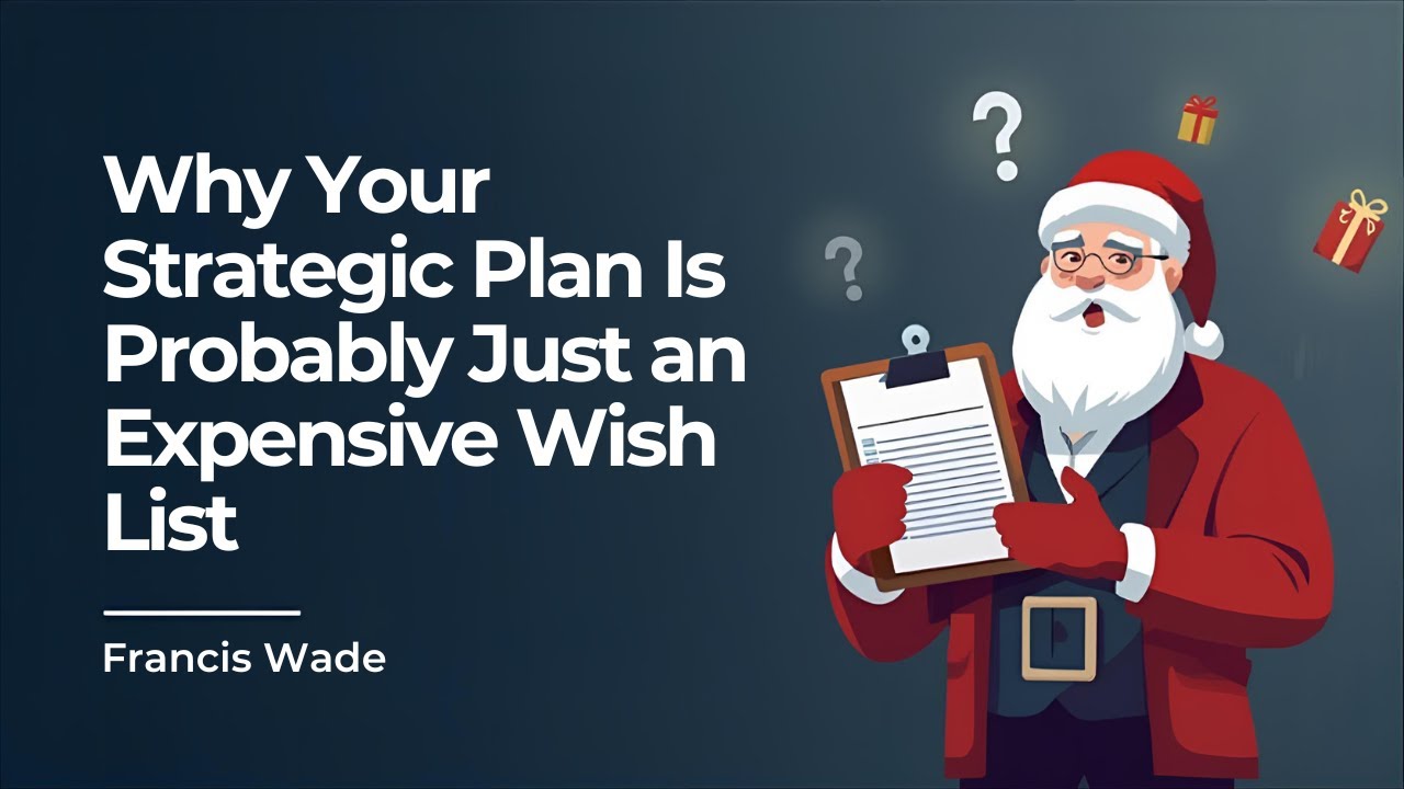Why your strategic plan is probably just an expensive wish list
