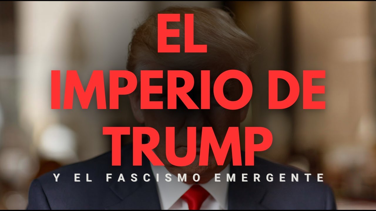 El imperio de Trump y el fascismo emergente