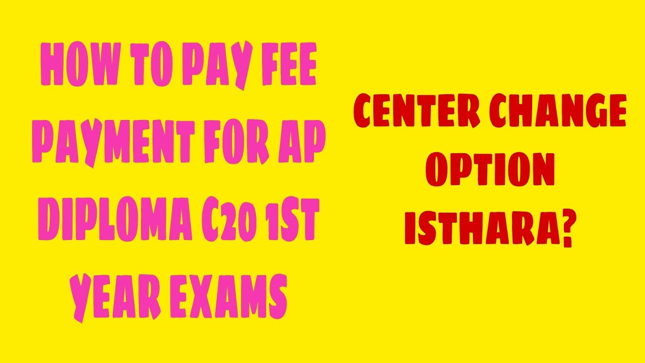 HOW TO PAY FEE PAYMENT FOR AP DIPLOMA C20 1ST YEAR EXAMS And exam center change option isthara?