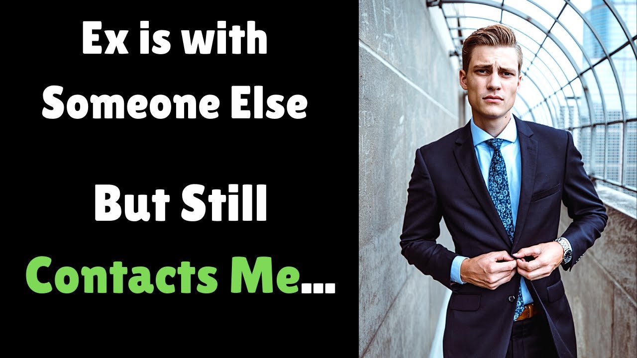 My Ex Is With Someone Else But Still Contacts Me &ndash; 9 Reasons Why This Happens