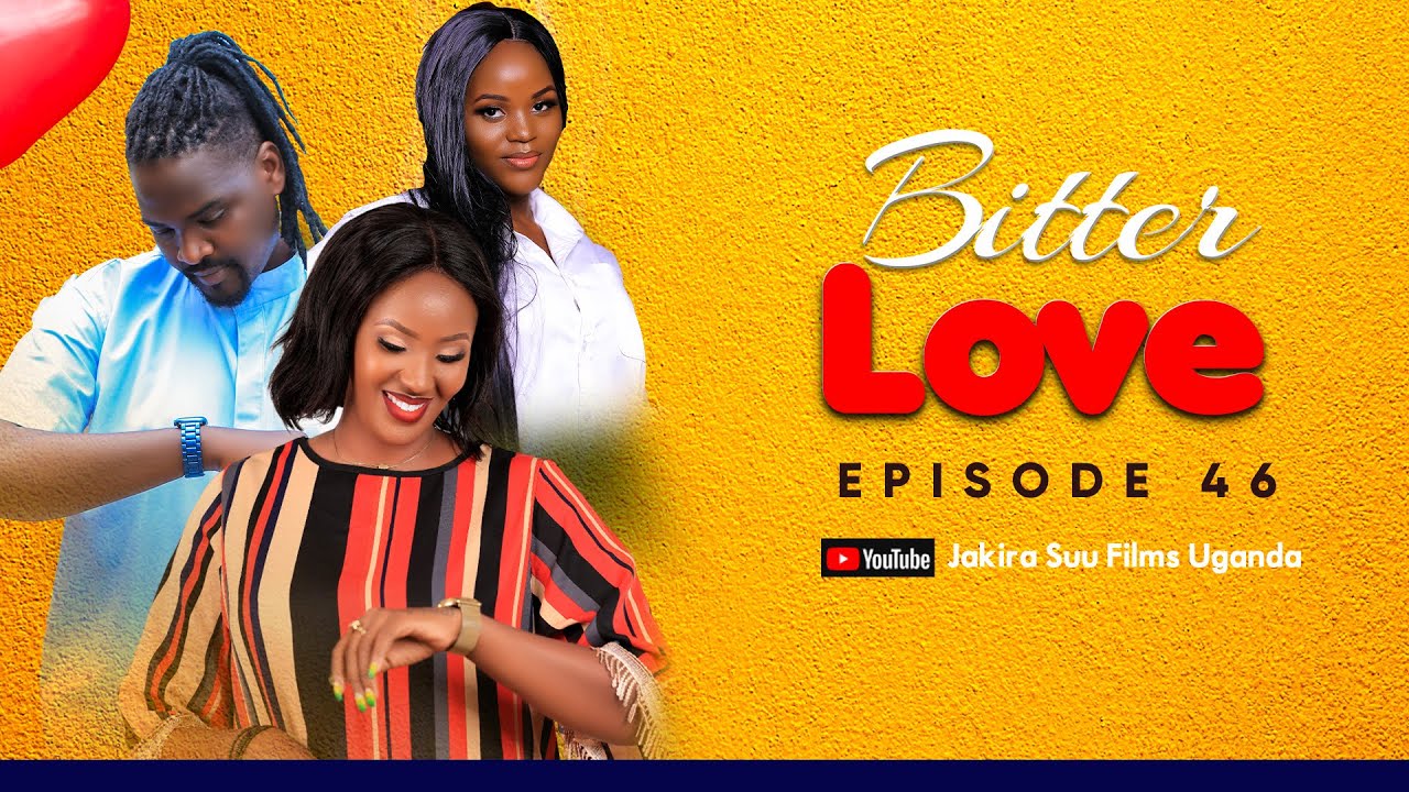 Bitter Love Episode 46 | Jakira Suu Films.