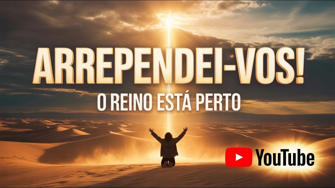 Arrependei-vos (O Reino Está Perto) - Mateus 3