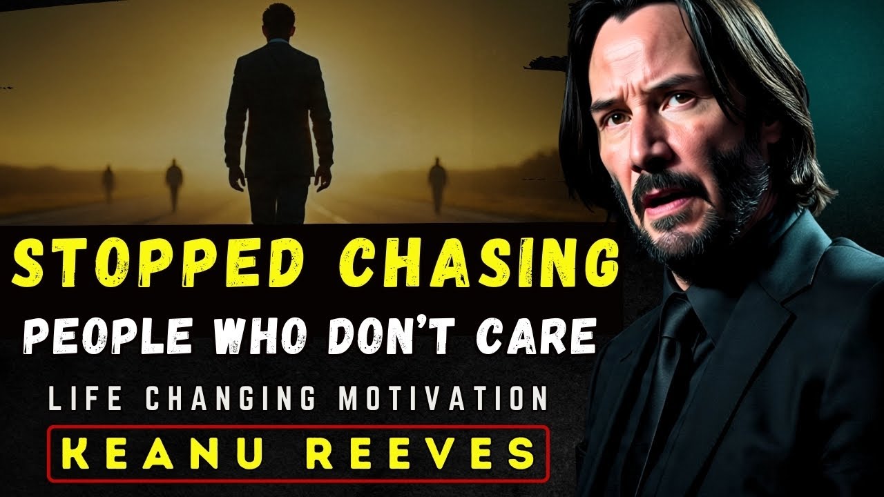 Stop Chasing People Who Don’t Care | Keanu Reeves Best Motivational Speech