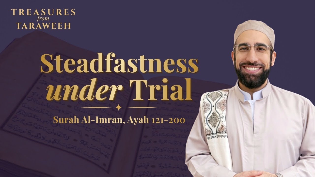 Steadfastness Under Trial | Al-Imran, 121-200 | Ep. 4 | Treasures from Taraweeh 2026