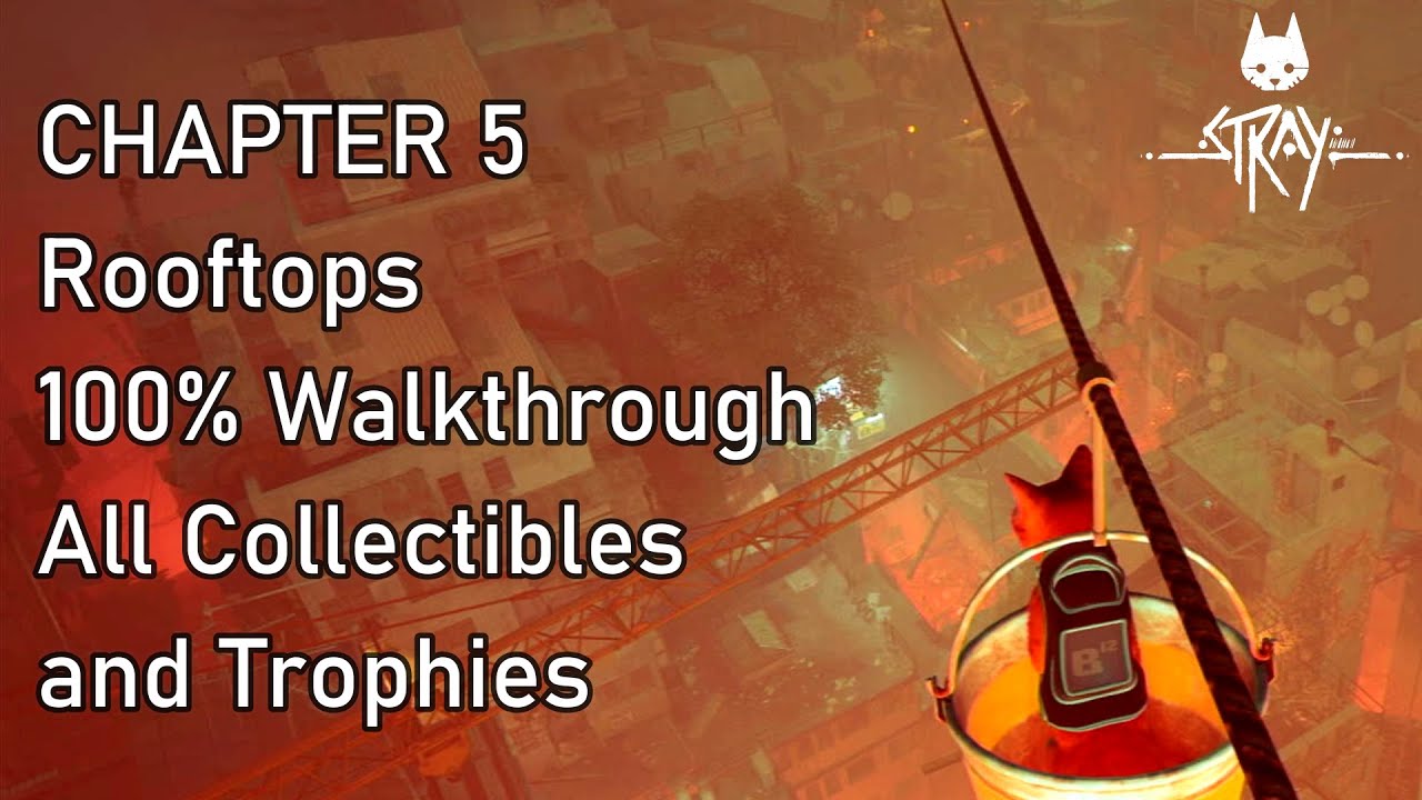 STRAY Chapter 5 Rooftops 100% Walkthrough All Collectibles and Trophies