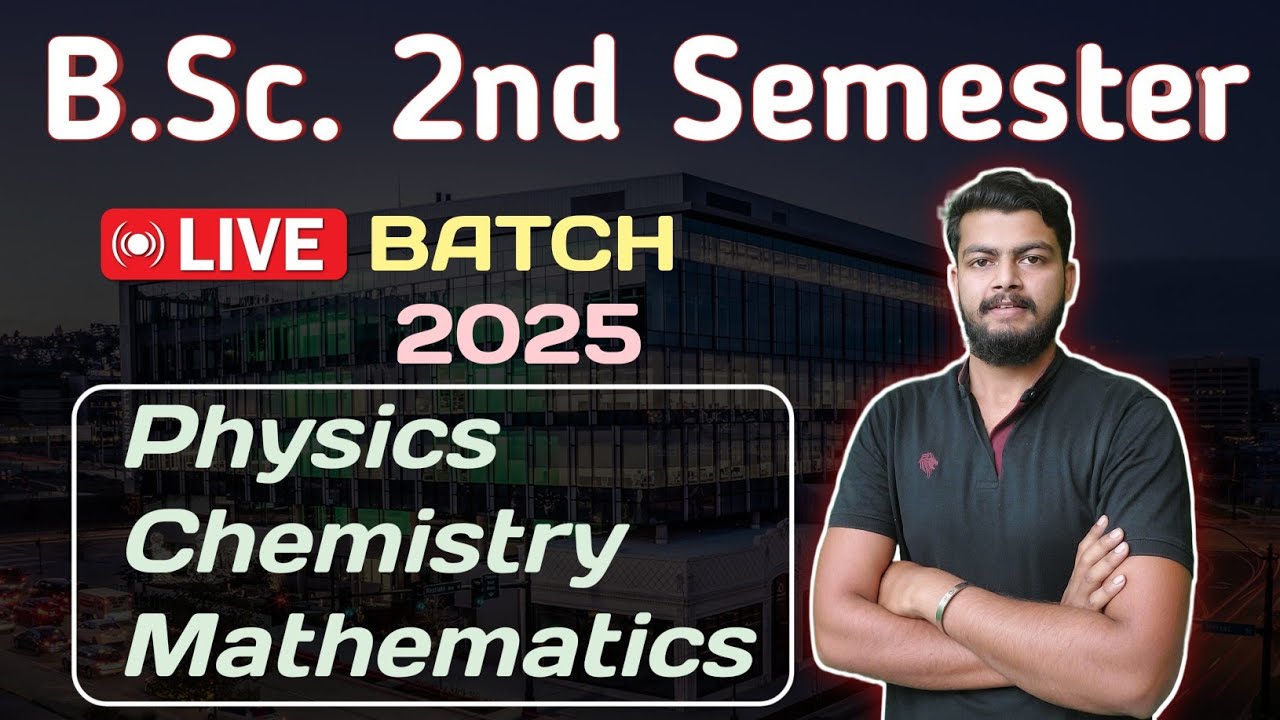 B.Sc. 2nd Semester Live Batch. PHYSICS, CHEMISTRY MATHEMATICS.