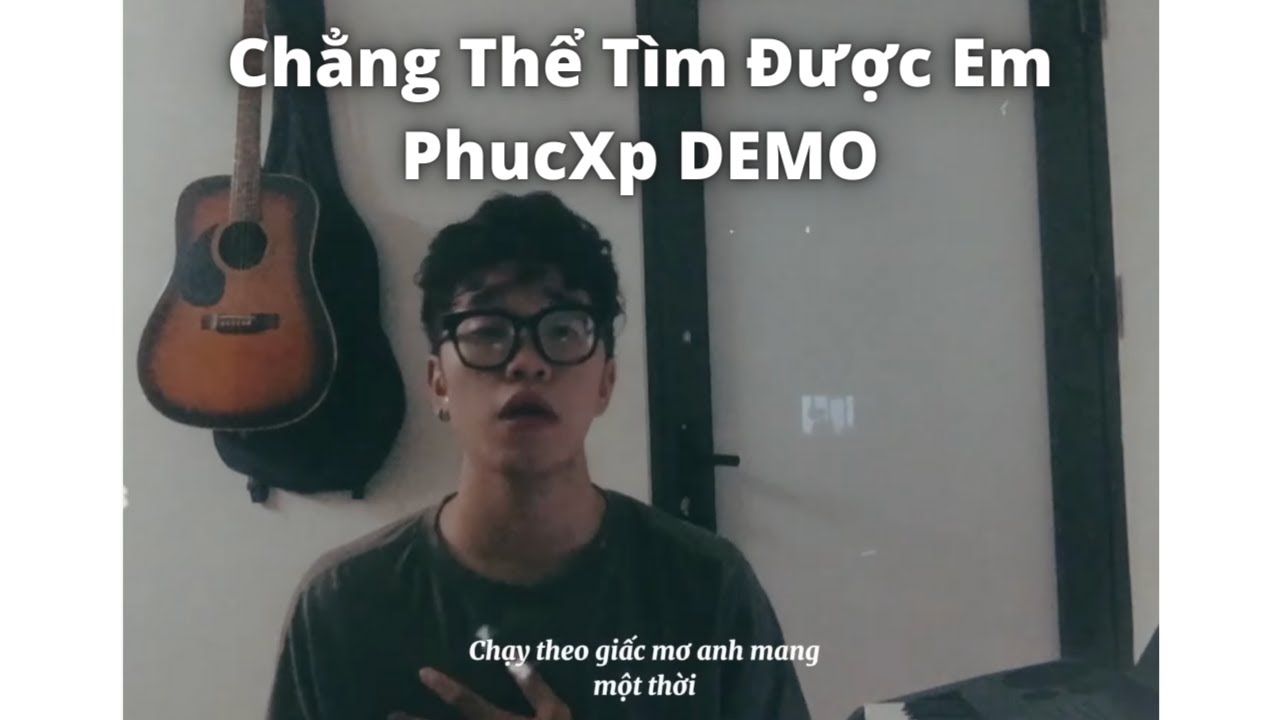 Chẳng Thể T&igrave;m Được Em Demo | PhucXp