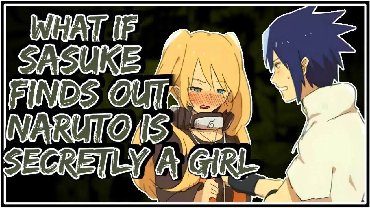 What If Sasuke Finds Out Naruto Is Secretly A Girl ||