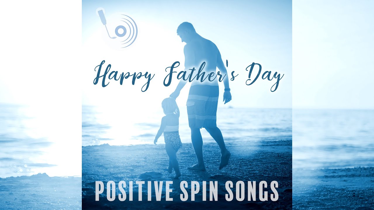HAPPY FATHER'S DAY | Positive Spin Songs | Dad's Day | A Song for My Father