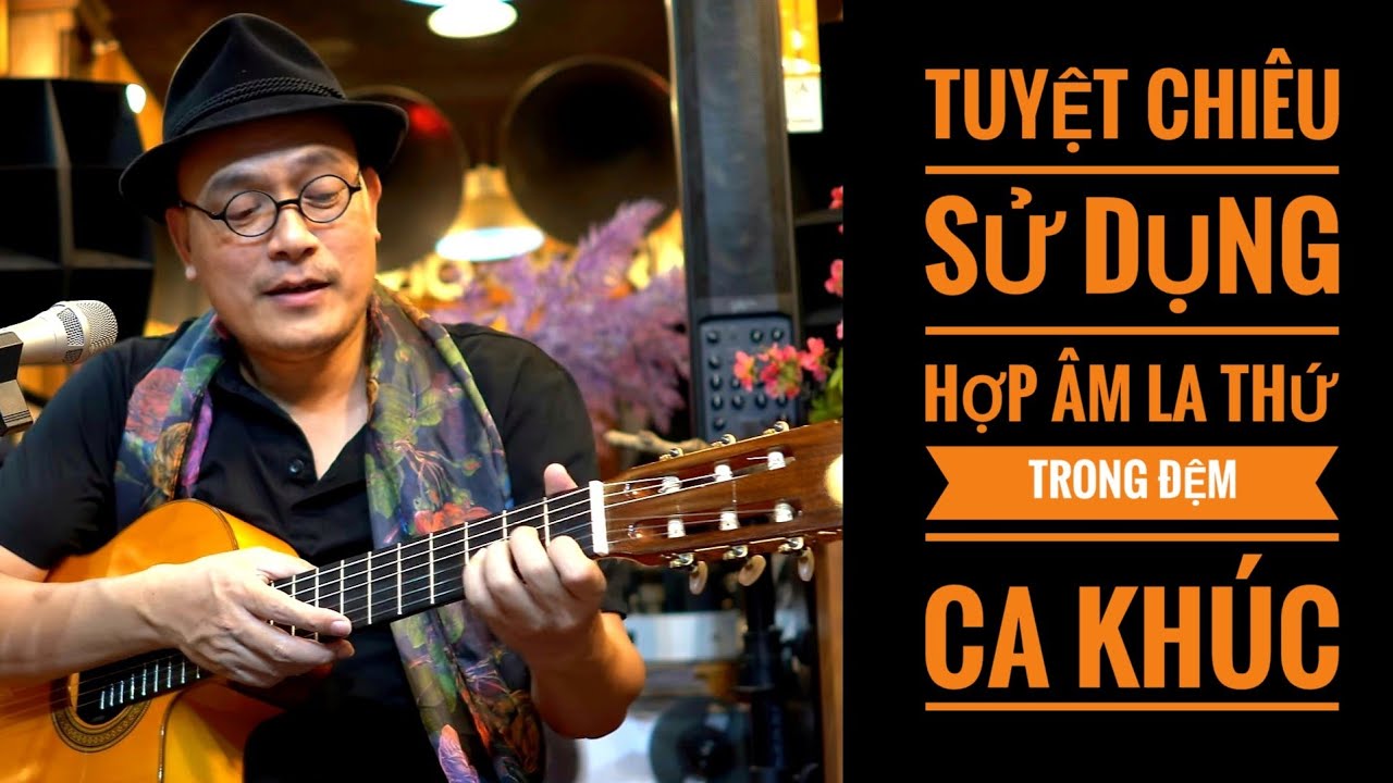TUYỆT CHIÊU hợp âm La thứ ( Am ) cho người mê Guitar - Đệm ngang Ảo Diệu vô Chiêu thắng hữu Chiêu