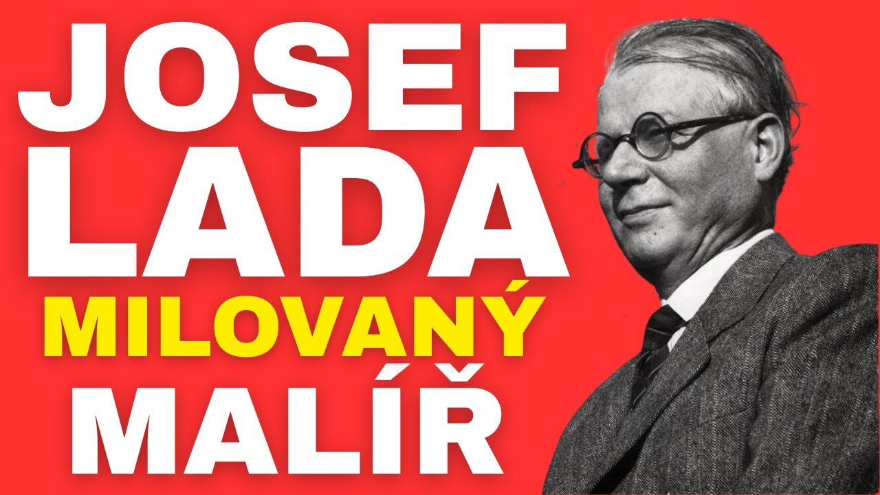 JOSEF LADA — MALÍŘ, KTERÉHO MILOVAL CELÝ SVĚT