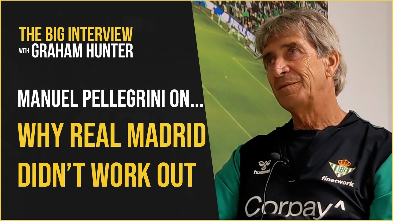 'I'd do things differently' | Manuel Pellegrini on his time with Real Madrid
