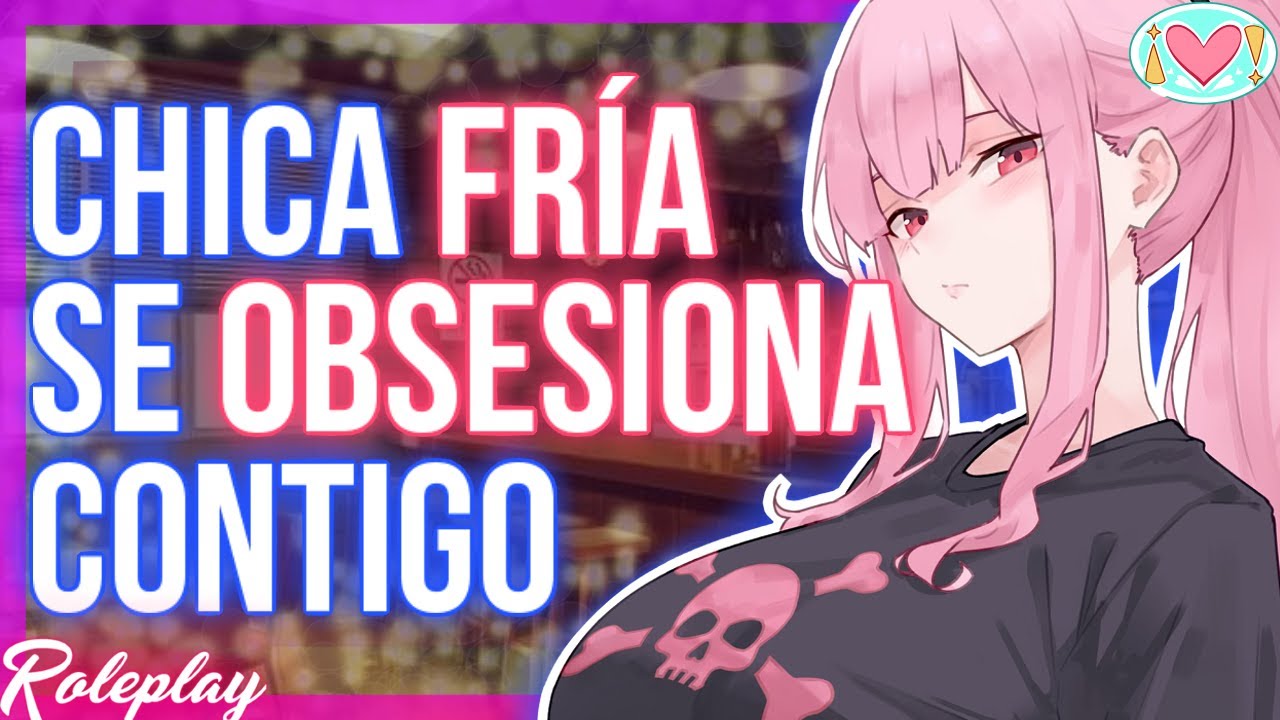 ASMR Roleplay | Chica FRÍA se OBSESIONA contigo 🧊💖 |Español
