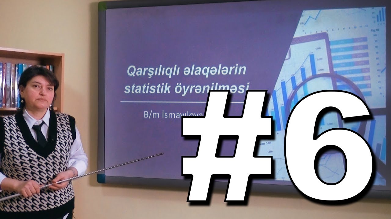 Statistika Videodərs 6 (Qarşılıqlı əlaqələrin statistik öyrənilməsi)