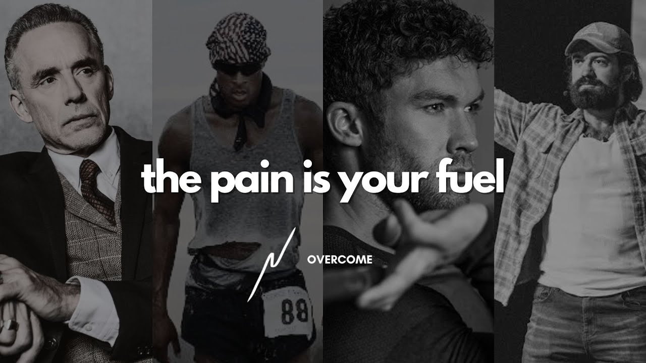 the pain is your fuel.