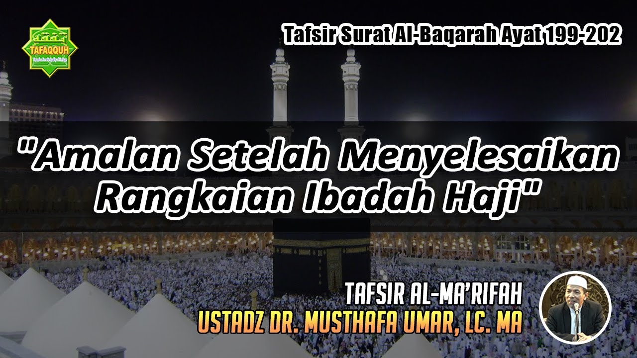 TAFSIR SURAT AL-BAQARAH AYAT 199 - 202 | Ustadz Dr. Musthafa Umar, Lc. MA
