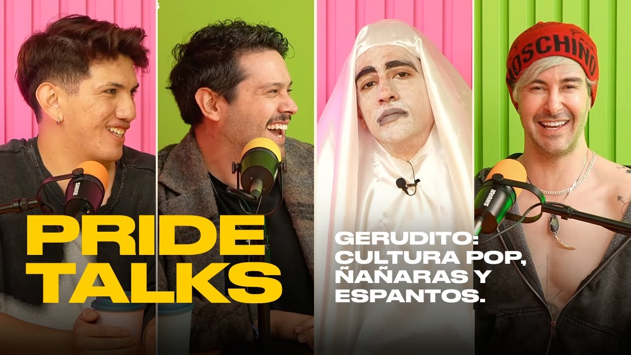 Gerudito: cultura pop, ñañaras y espantos. | Pride Talks | T4EP15