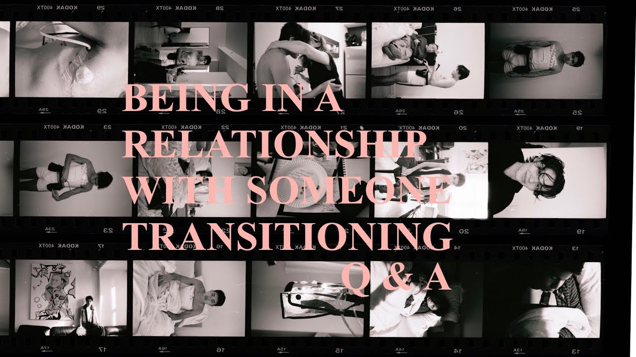 BEING IN A RELATIONSHIP WITH SOMEONE TRANSITIONING