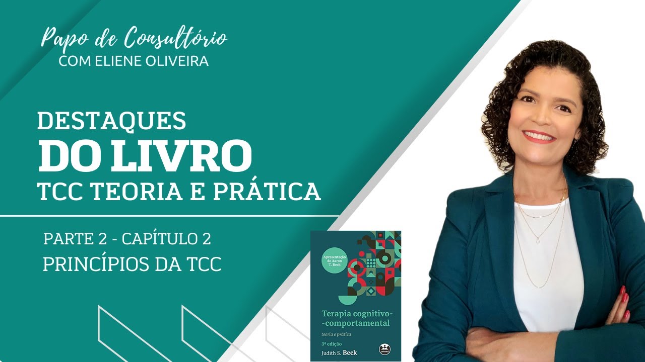 [PARTE 02] PRINCÍPIOS DA TCC - DESTAQUES DO LIVRO: TCC TEORIA E PRÁTICA(3ª EDIÇÃO)