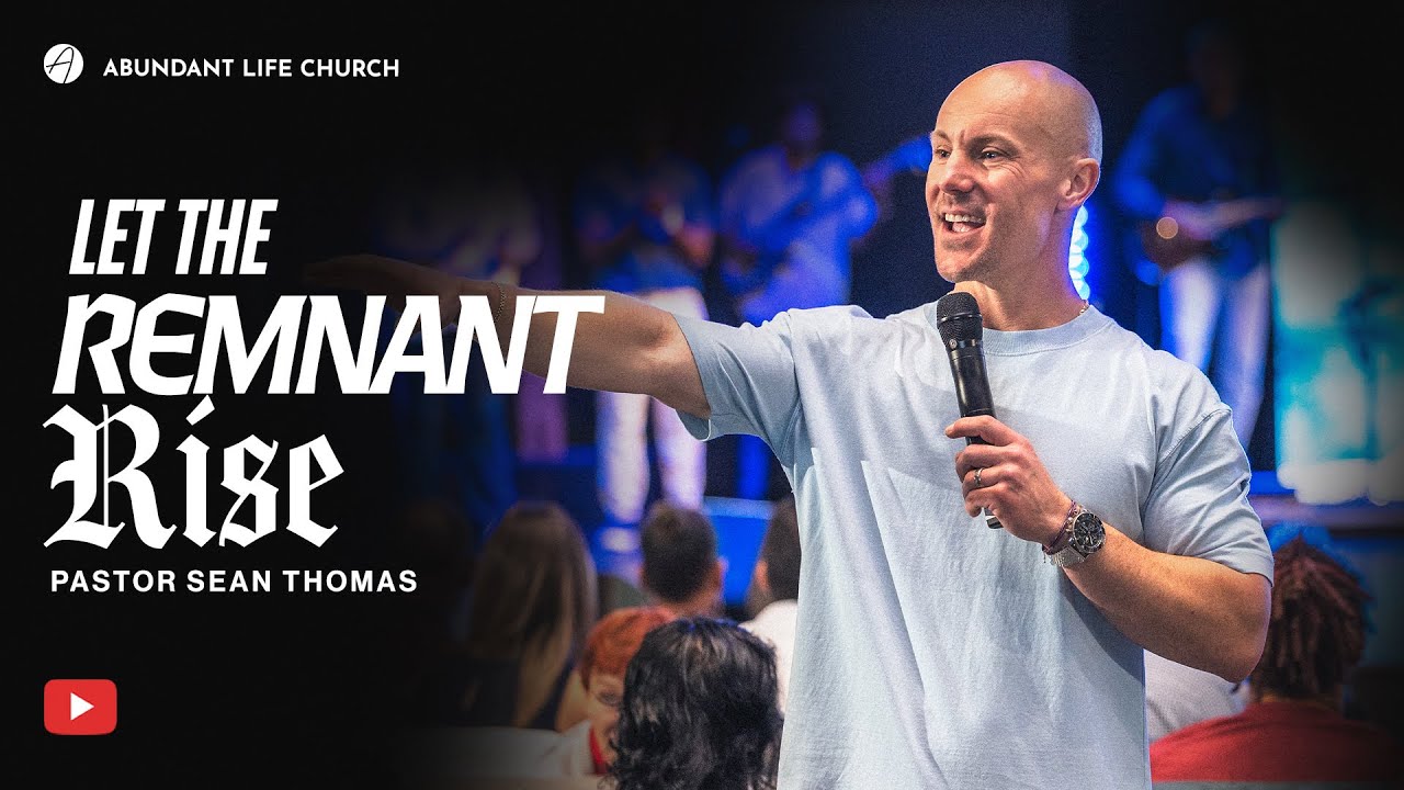 Let The Remnant Rise | Pastor Sean Thomas | Abundant Life Church