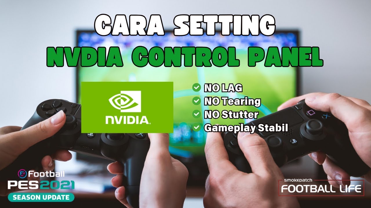 Cara Setting NVDIA Control Panel Terbaik untuk Game PES 2021 & Football Life