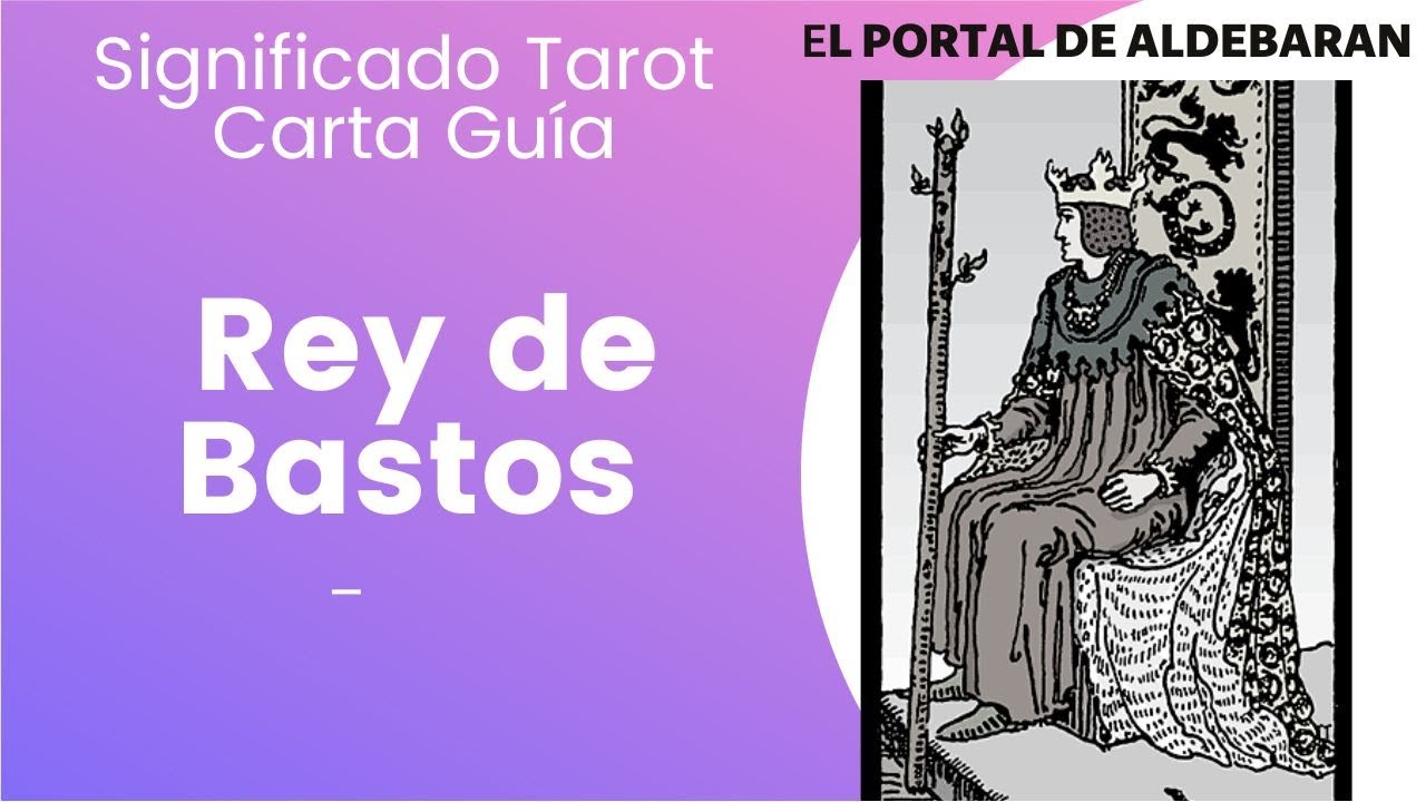 Rey de Bastos 🧨 Significado en el Tarot y Carta Guía