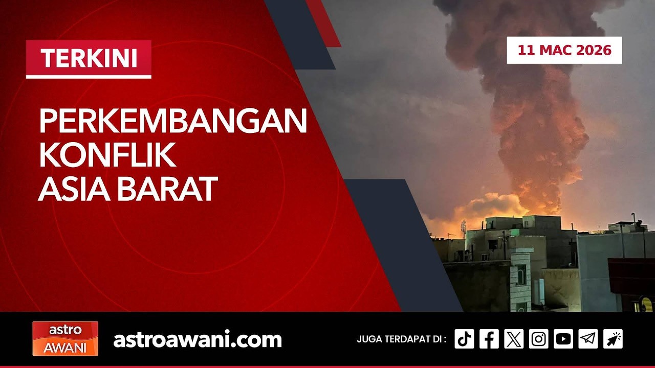 [LANGSUNG] Perkembangan konflik Asia Barat | 11 Mac 2026