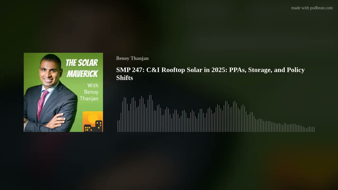 SMP 247:  C&I Rooftop Solar in 2025: PPAs, Storage, and Policy Shifts