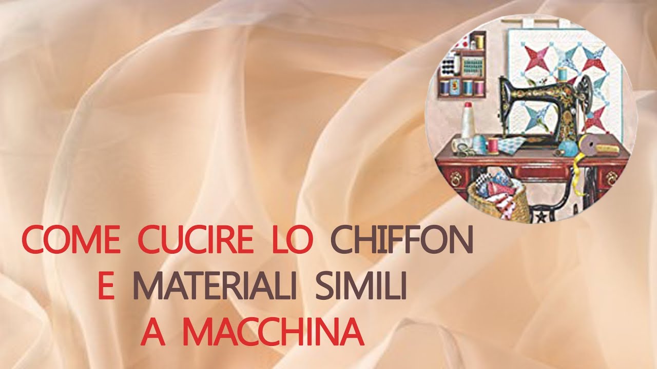 COME CUCIRE LO CHIFFON E MATERIALI SIMILI