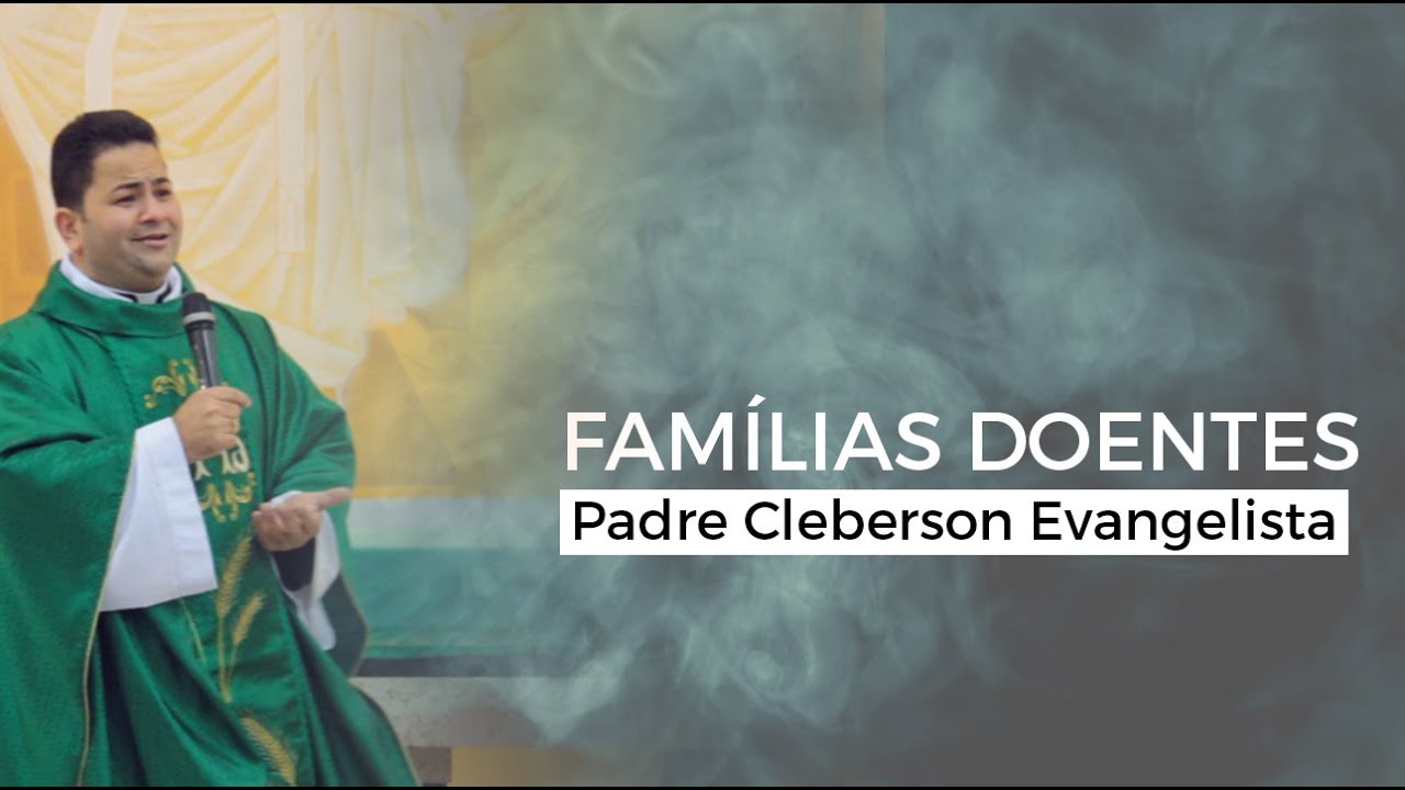 Padre Cleberson - Características de uma Família Doente