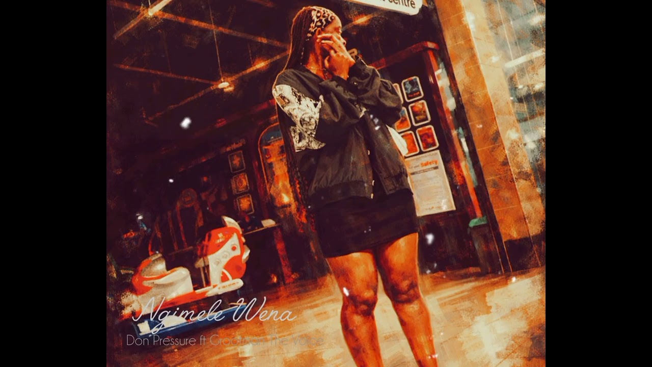 Don Pressure ft Grootman The Voice - NGIMELE WENA 