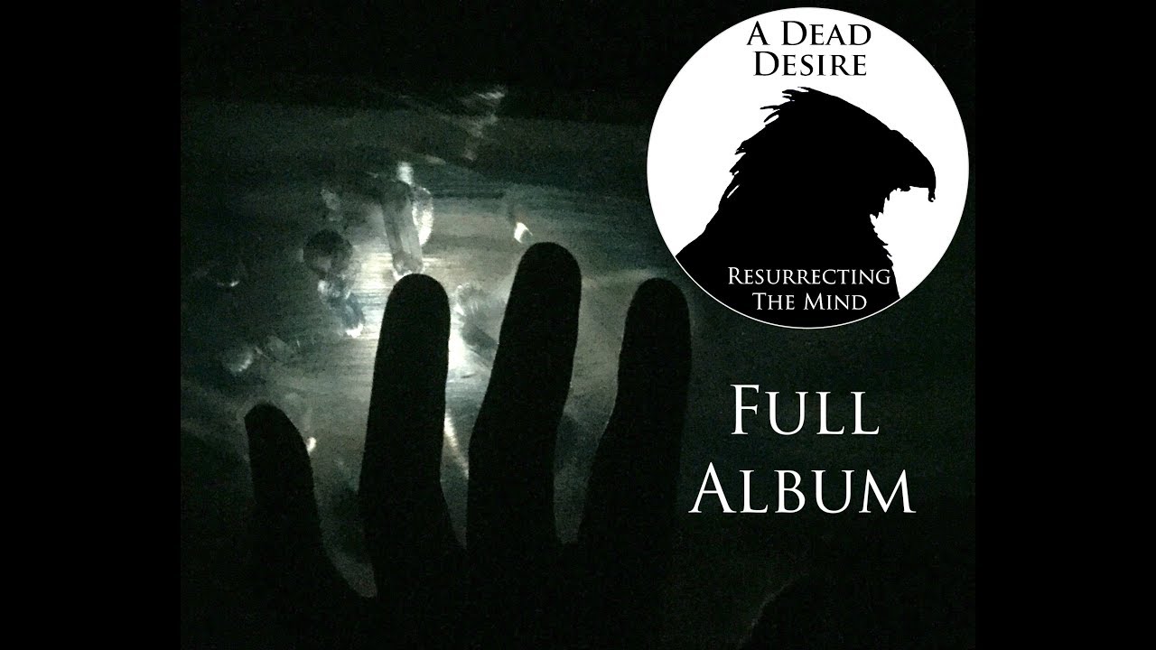 A Dead Desire -  Resurrecting The Mind (Full Album)