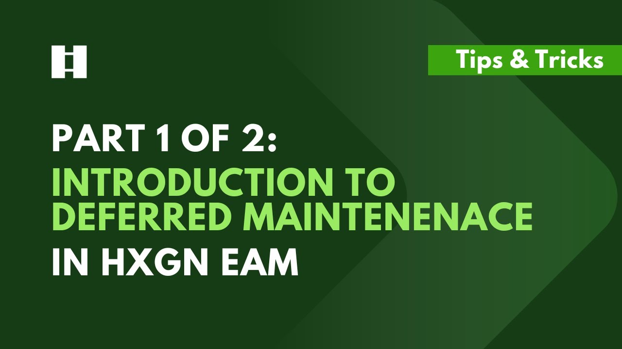 Part 1 of 2: Introduction to Deferred Maintenance in HxGN EAM