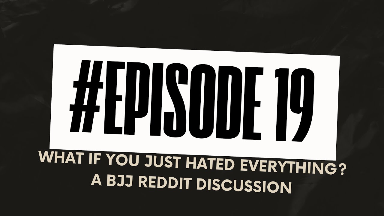 What if You Just Hated Everything? A BJJ Reddit Discussion