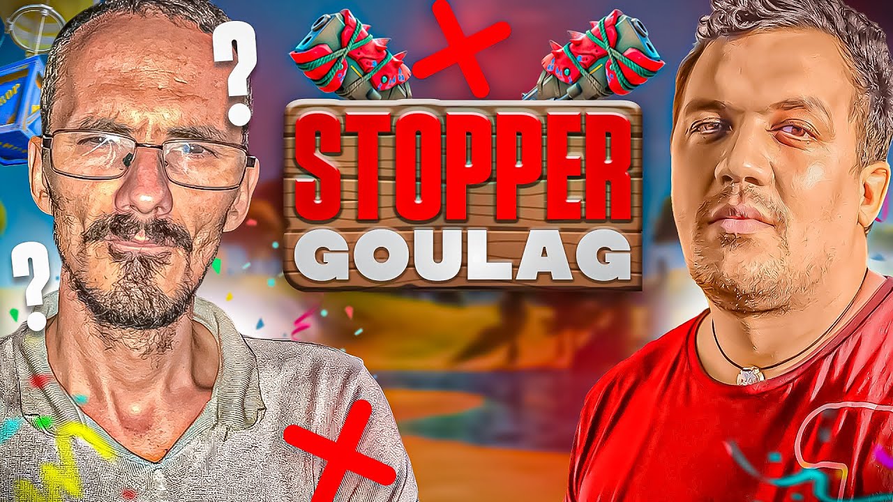 J’ARRÊTE LES GOULAG A CAUSE DE TK !