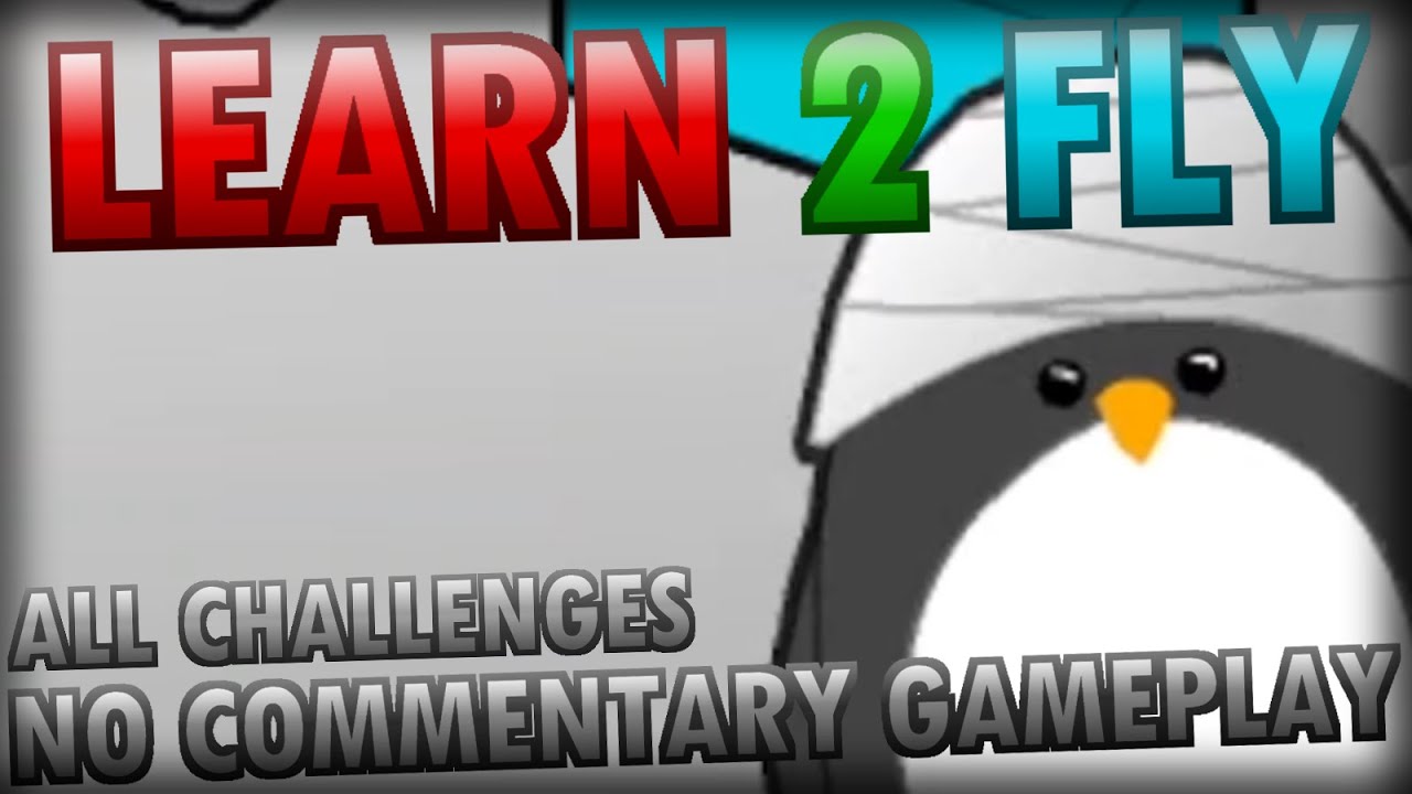 Learn 2 Fly - Story Mode, All Challenges (NO COMMENTARY GAMEPLAY)
