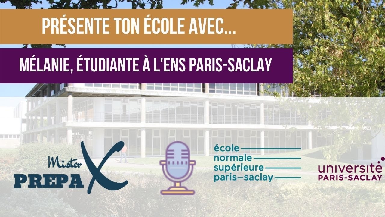 Présente ton école avec... Génération Prépa ! Interview Mélanie, étudiante à l'ENS Paris Saclay !
